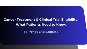 Cancer Treatment & Clinical Trial Eligibility: What Patients Need to Know