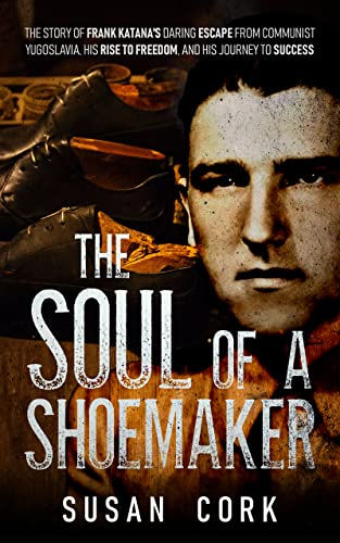 A Daring Escape from Communist Yugoslavia - an Editorial Review of "The Soul of a Shoemaker"