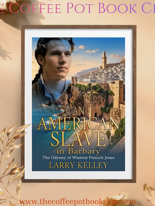 Blog Tour and Book Excerpt for "An American Slave in Barbary" by Larry Kelley