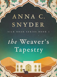 Secrets Along the Silk Road - an Editorial Review of "The Weaver's Tapestry"
