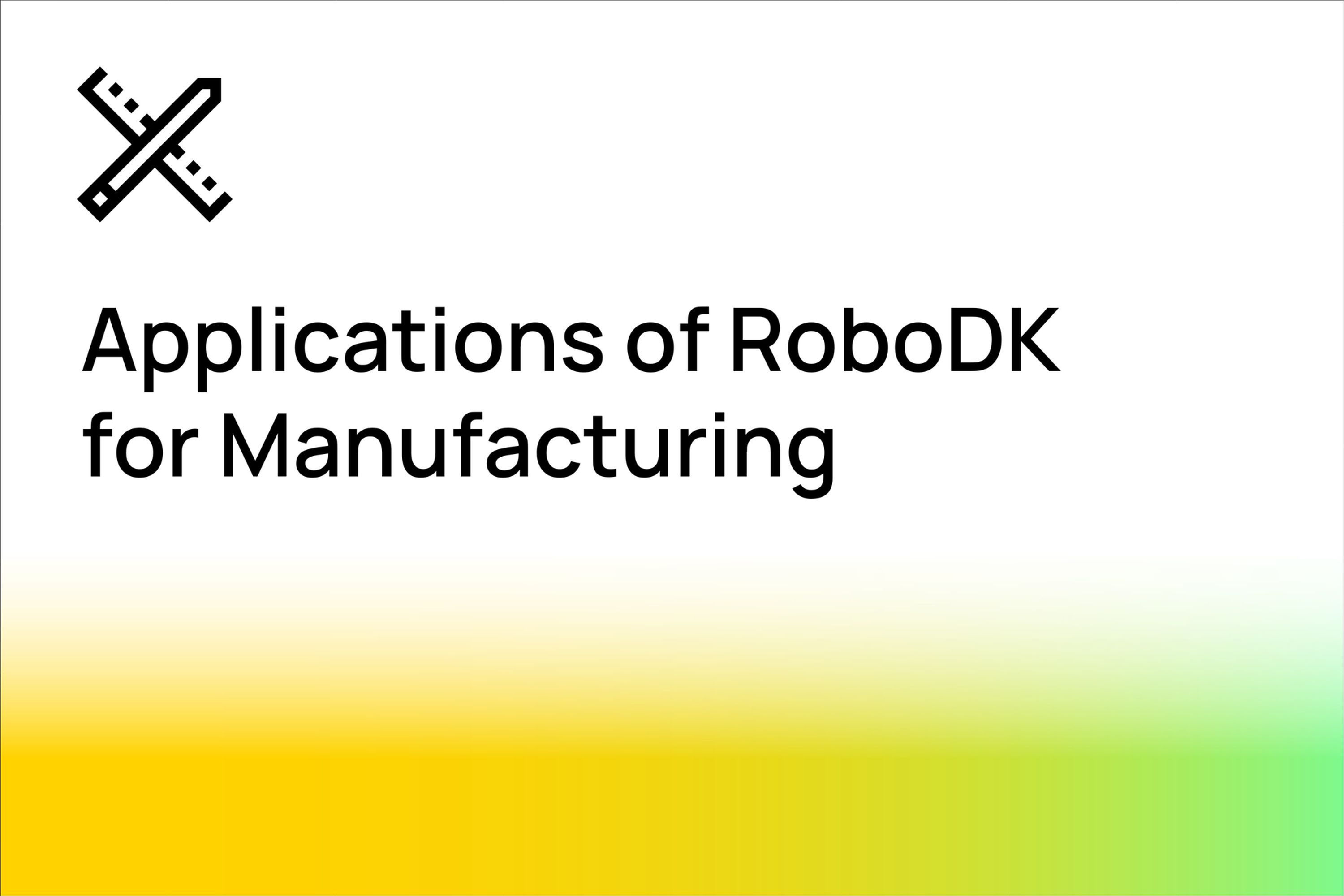 Applications of RoboDK for Manufacturing