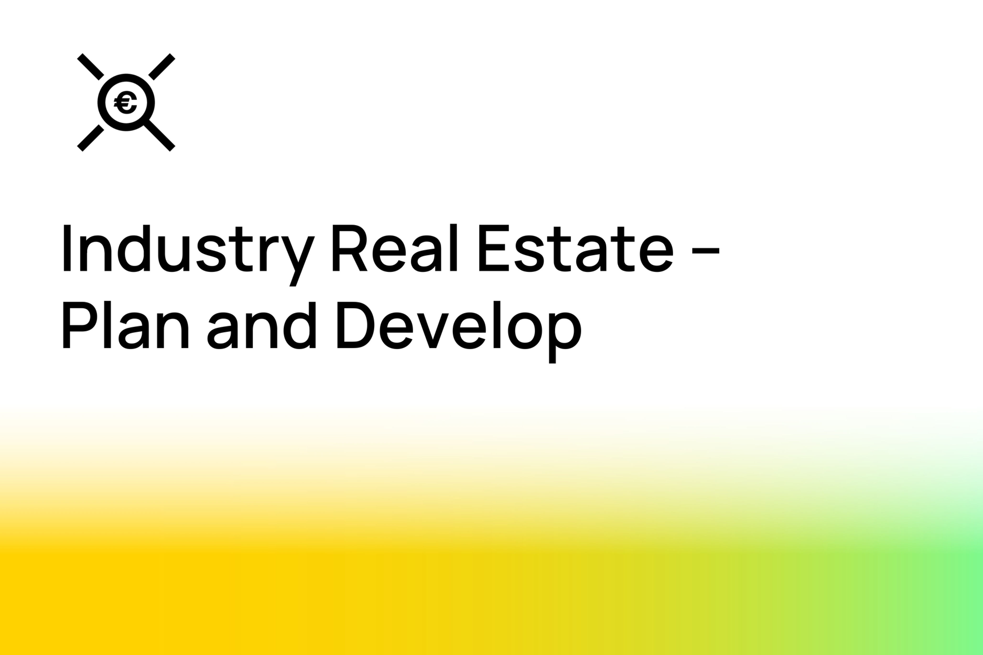 Industry Real Estate – Plan and Develop