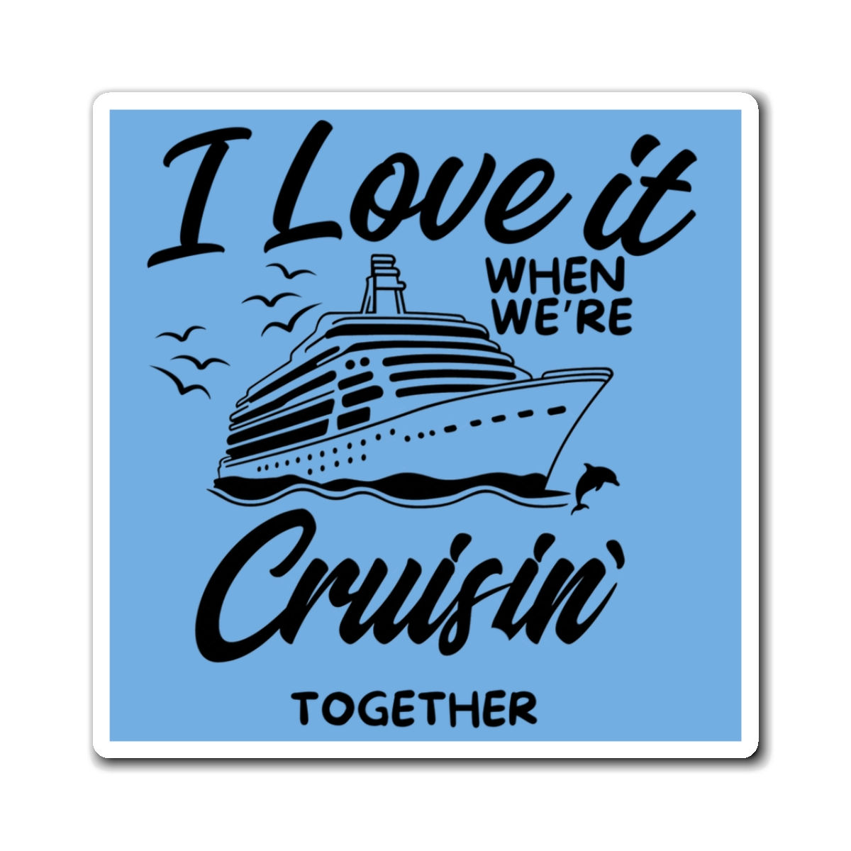 Cruise Cabin Door Magnets “I Love It When We’re Cruising Together”