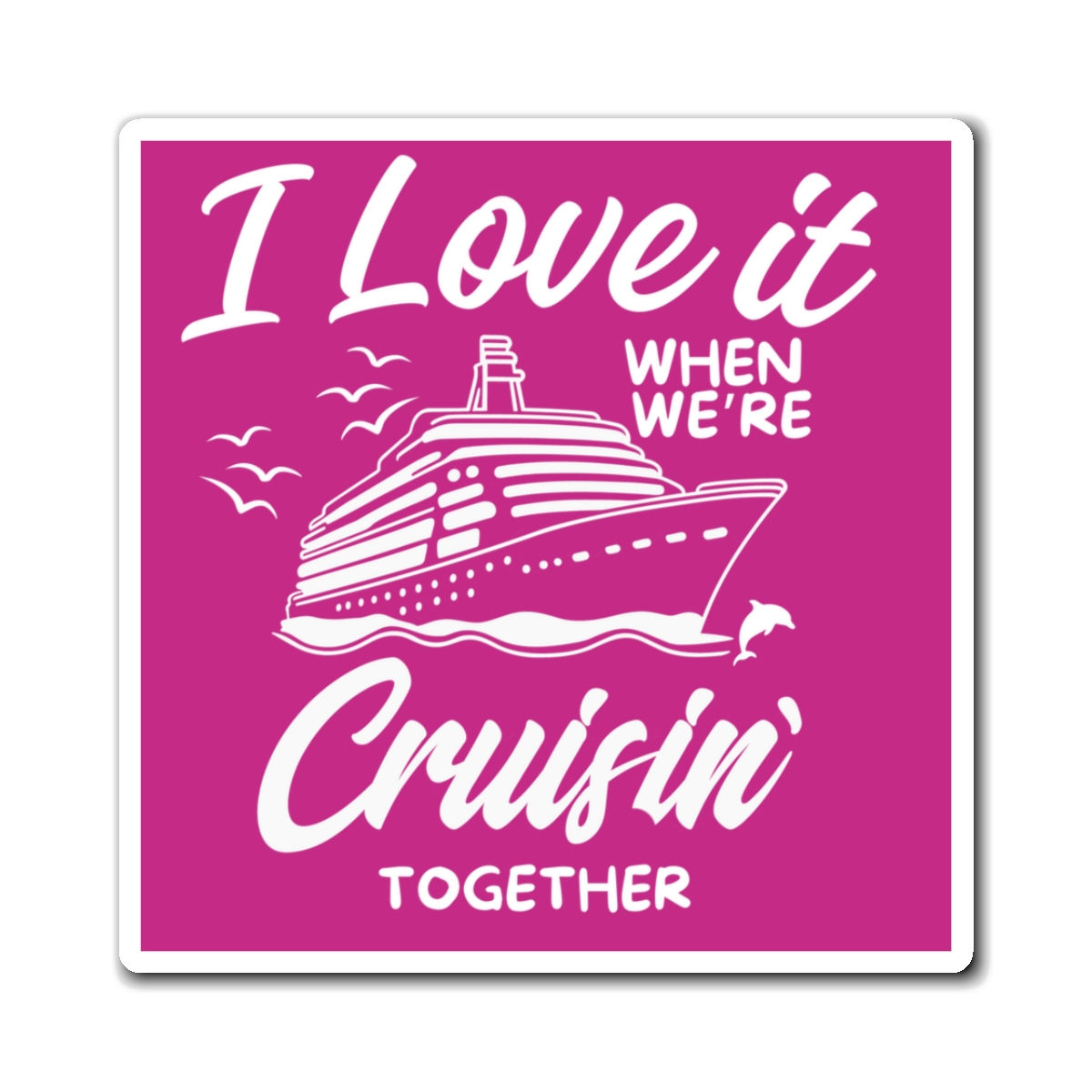 Cruise Cabin Door Magnets “I Love It When We’re Cruising Together”