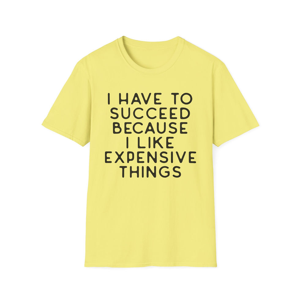 Thumbnail: "I Have To Succeed Because I Like Expensive Things" Motivational Graphic Tee