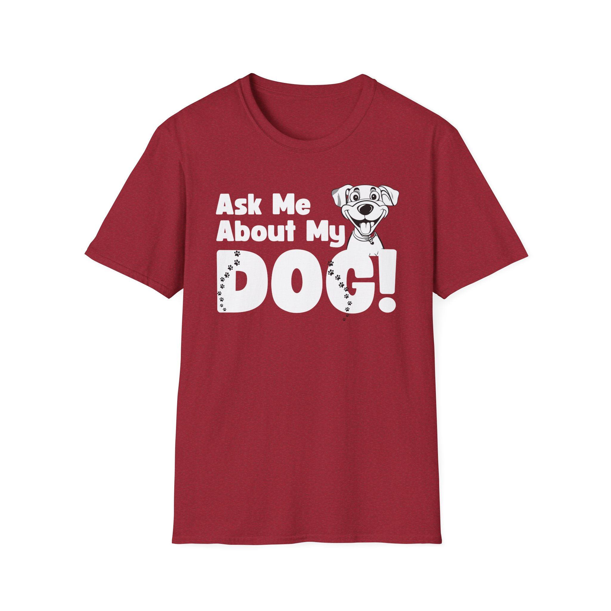 "Ask Me About My Dog" Dog Lover Unisex Softstyle T-Shirt
