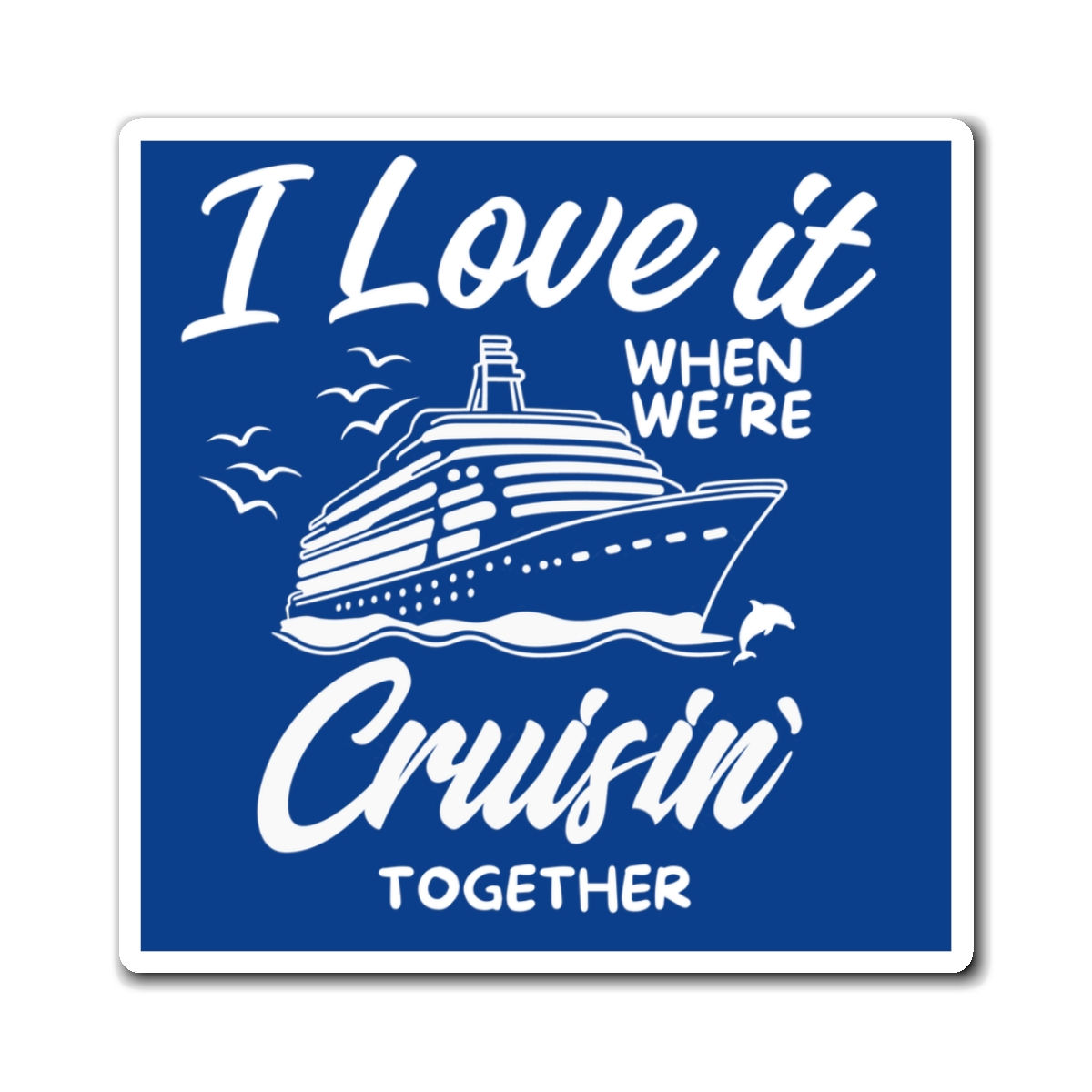 Cruise Cabin Door Magnets “I Love It When We’re Cruising Together”