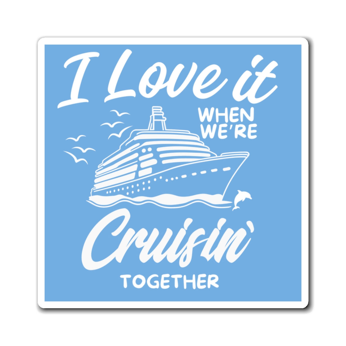 Cruise Cabin Door Magnets “I Love It When We’re Cruising Together”