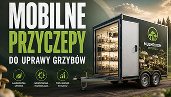 Mobilne przyczepy do produkcji grzybów