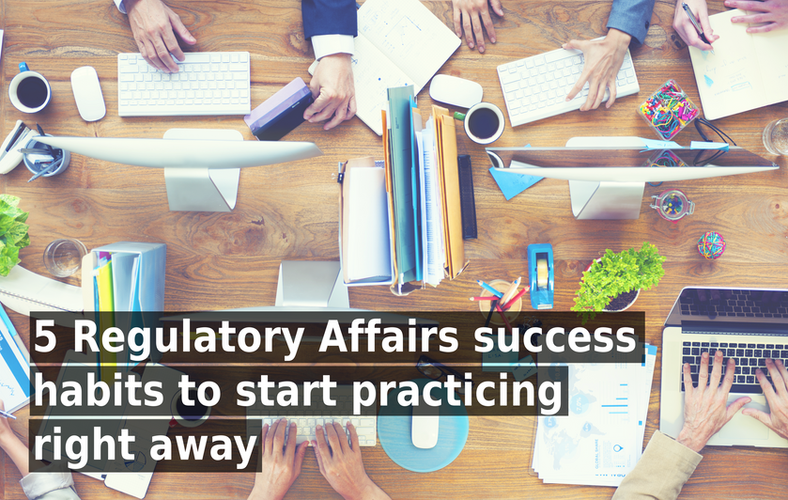 5 Regulatory Affairs success habits to start practicing right away
