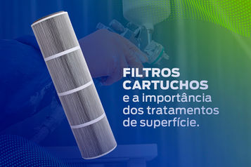 Filtros cartuchos e a importância dos tratamentos de superfície.
