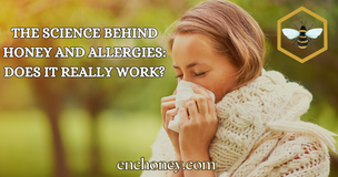 The Science Behind Honey and Allergies: Does It Really Work?