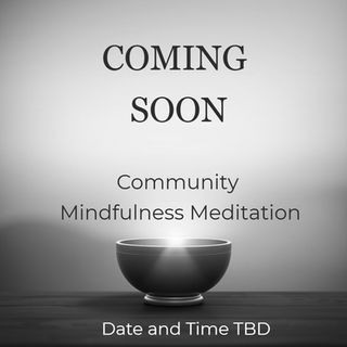 Coming Soon! Mindfulness meditation groups. date and time TBD