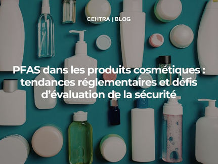 PFAS dans les produits cosmétiques : tendances réglementaires et défis d’évaluation de la sécurité