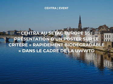 Bannière annonçant la participation de CEHTRA au SETAC Europe 36, avec une vue panoramique des quais de Maastricht sous un ciel bleu. Le texte blanc met en avant une présentation de poster scientifique sur le critère « rapidement biodégradable » dans le cadre de la directive UWWTD.