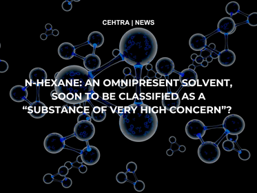Graphic banner with dark background featuring a molecular structure illustration. Centered white text reads: ‘N-Hexane: an omnipresent solvent, soon to be classified as a “substance of very high concern”?’ with CEHTRA | News above.
