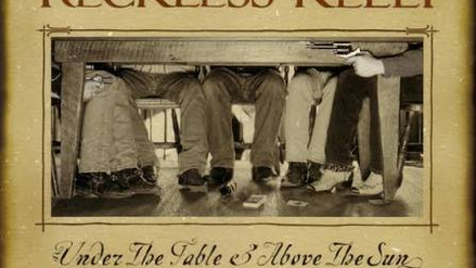 The Relisten: Reckless Kelly - Under the Table and Above the Sun