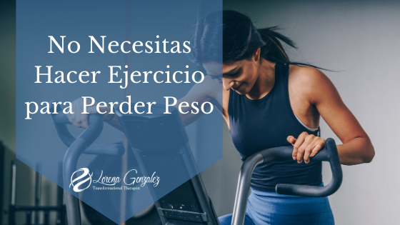 No Necesitas Hacer Ejercicios para Perder Peso