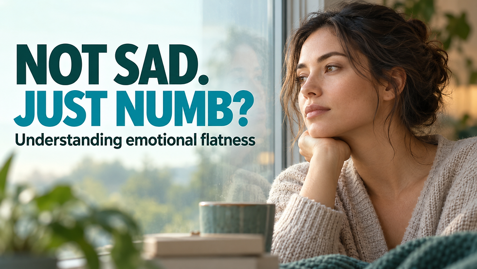 Woman sitting by a window with the text “NOT SAD. JUST NUMB? Understanding emotional flatness.”