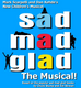 Sad Mad Glad: The Musical