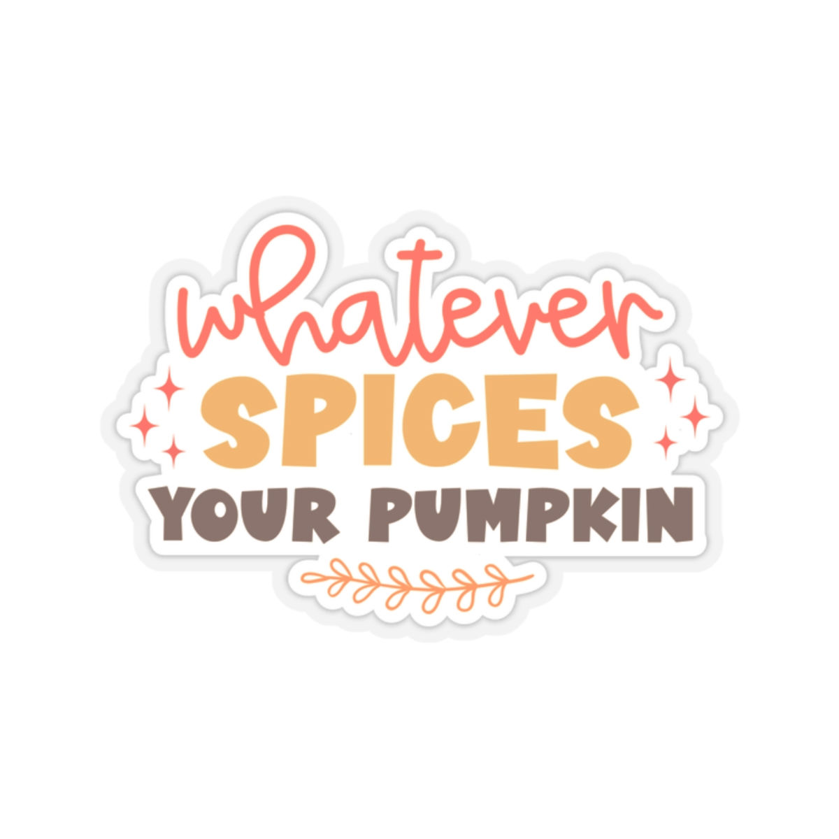 Whatever Spices Your Pumpkin Kiss-Cut Sticker