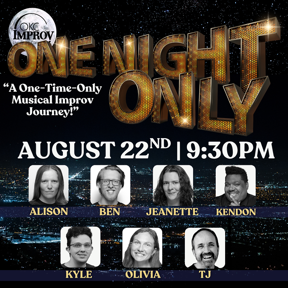 ONE NIGHT ONLY: AN IMPROVISED MUSICAL (w/ POP-UP IMPROV OKC) | 9:30PM