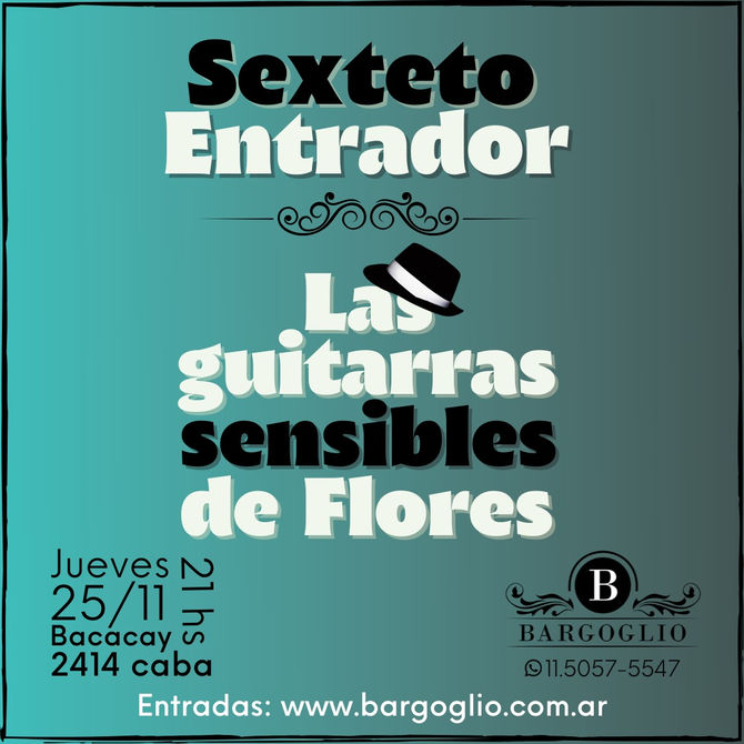 entrador & las guitarras sensibles de flores en bargoglio 25/11 a las 21hs