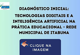 Anúncio para preenchimento do Diagnóstico inicial sobre tecnologias digitais e inteligência artificial na educação da Rede Municipal de Itabuna. Contém o logotipo "NTM" e um botão "Clique na imagem".