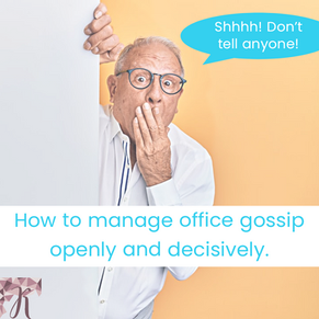 Shhh! Don't tell anyone! How to manage office gossip openly and decisively.
