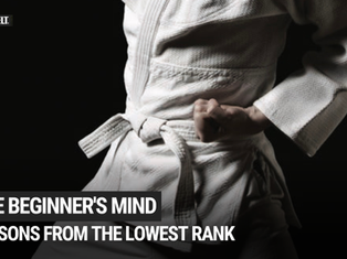 The Beginner's Mind: Martial Arts Lessons From the Lowest Rank in the Dojo