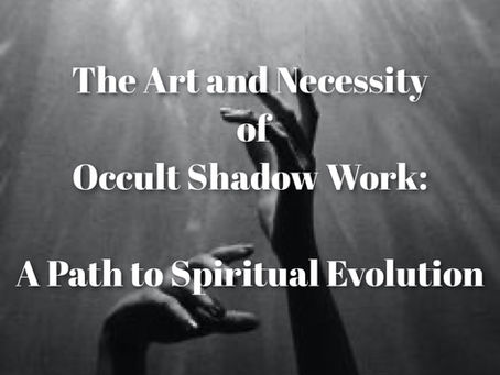 The Art and Necessity of Occult Shadow Work: A Path to Spiritual Evolution