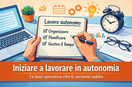 Iniziare a lavorare in autonomia: le basi operative che ti servono subito