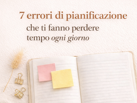 Pianificazione: 7 errori che ti fanno perdere tempo ogni giorno