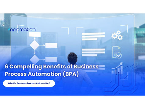 6 Compelling Benefits of Business Process Automation (BPA)