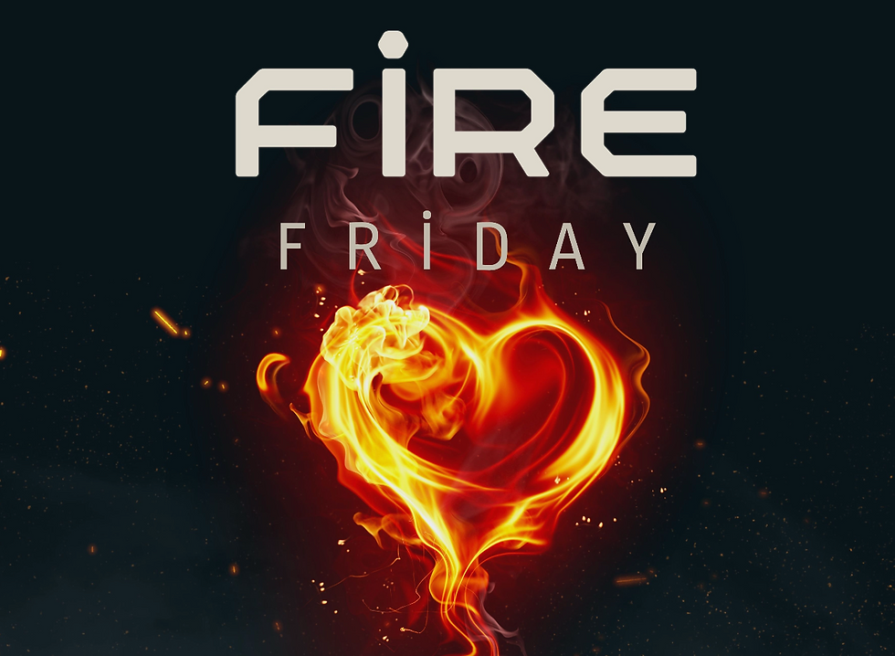 Fire Friday  - July 17th