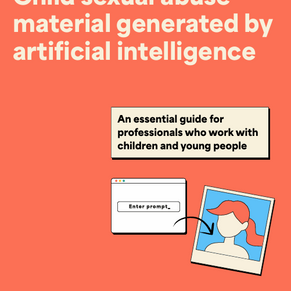 New Guidance on AI-generated child sexual abuse material