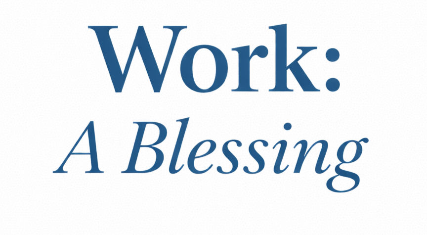 Work - Is it a Blessing or a Burden?