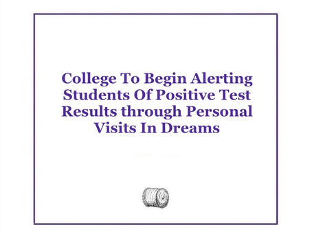 College To Begin Alerting Students Of Positive Test Results Through Personal Visits In Dreams