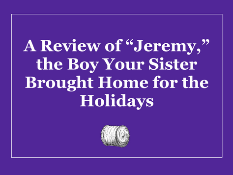 A Review of "Jeremy," the Boy Your Sister Brought Home for the Holidays