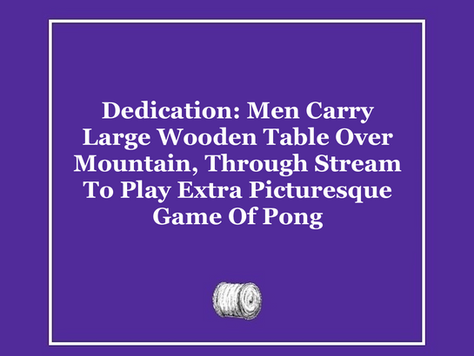 Dedication: Men Carry Large Wooden Table Over Mountain, Through Stream To Play Extra Picturesque Game Of Pong