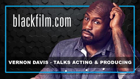 Vernon Davis interview on Blackfilm.com about his acting and producing journey