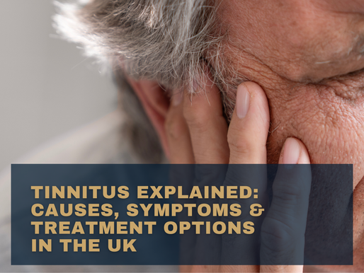 Tinnitus Explained: Causes, Symptoms & Treatment Options in the UK