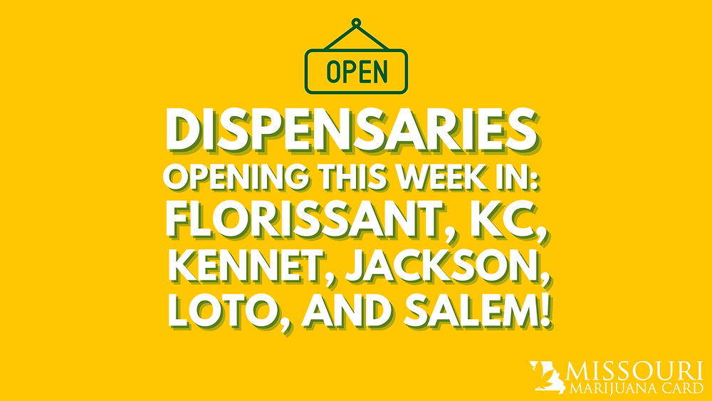 Dispensaries in Florissant, KC, Kennett, Jackson, LOTO, and Salem Open This Week!