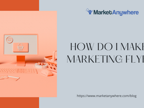 How Do I Make a Marketing Flyer?