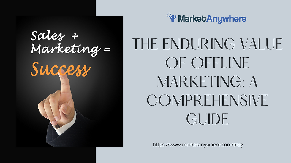 The Enduring Value of Offline Marketing: A Comprehensive Guide