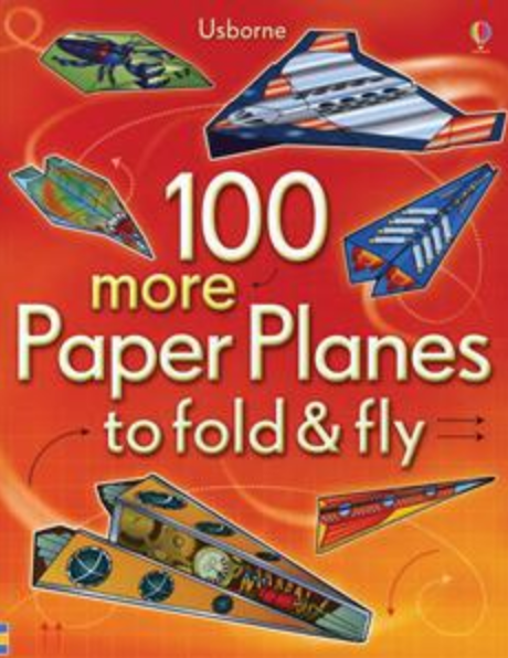 100 more Paper Planes to Fold & Fly