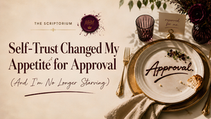 Self-Trust Changed My Appetite for Approval (And I'm No Longer Starving)