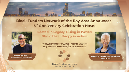 Black Funders Network of the Bay Area Announces 5th Anniversary Celebration Hosts: Fred Blackwell and Angela Glover Blackwell