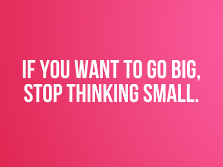 Faith-based inspirational quote reading “If you want to go big, stop thinking small,” encouraging Christian women to renew their minds, release limiting beliefs, and embrace God’s greater purpose through faith and spiritual growth.