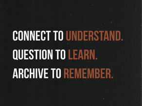 poster that says connect to understand. question to learn. archive to remember.